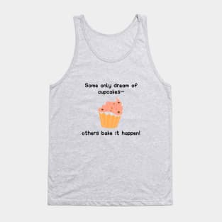 Some only dream of cupcakes—others bake it happen Tank Top